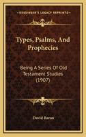 Types, Psalms, And Prophecies