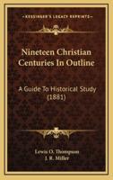 Nineteen Christian Centuries In Outline