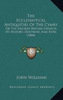 The Ecclesiastical Antiquities Of The Cymry