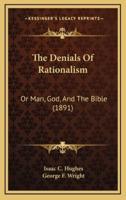 The Denials Of Rationalism