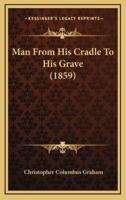 Man From His Cradle To His Grave (1859)