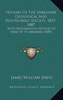 History Of The Yorkshire Geological And Polytechnic Society, 1837-1887