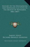 History Of The Westminster And Middlesex Elections In The Month Of November, 1806 (1807)