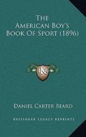 The American Boy's Book Of Sport (1896)