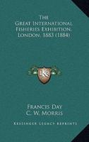 The Great International Fisheries Exhibition, London, 1883 (1884)