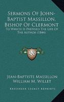 Sermons Of John-Baptist Massillon, Bishop Of Clermont