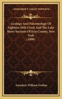 Geology And Paleontology Of Eighteen Mile Creek And The Lake Shore Sections Of Erie County, New York (1898)