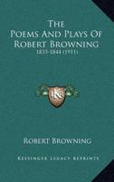 The Poems And Plays Of Robert Browning