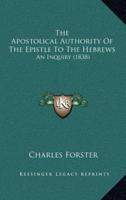 The Apostolical Authority Of The Epistle To The Hebrews