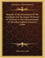 Remarks At The Presentation Of The Candidates For The Degree Of Doctor Of Medicine At The Commencement Of The Johns Hopkins University (1898)