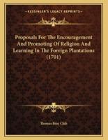 Proposals For The Encouragement And Promoting Of Religion And Learning In The Foreign Plantations (1701)