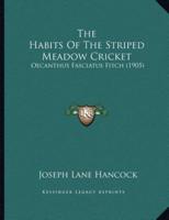 The Habits Of The Striped Meadow Cricket