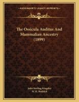 The Ossicula Auditus And Mammalian Ancestry (1899)