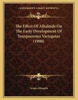 The Effect Of Alkaloids On The Early Development Of Toxopneustes Variegatus (1908)