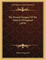 The Present Dangers Of The Church Of England (1870)