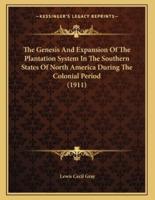 The Genesis And Expansion Of The Plantation System In The Southern States Of North America During The Colonial Period (1911)