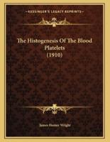 The Histogenesis Of The Blood Platelets (1910)