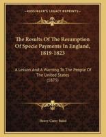 The Results Of The Resumption Of Specie Payments In England, 1819-1823