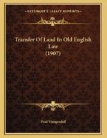 Transfer Of Land In Old English Law (1907)