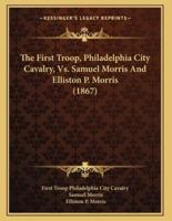 The First Troop, Philadelphia City Cavalry, Vs. Samuel Morris And Elliston P. Morris (1867)