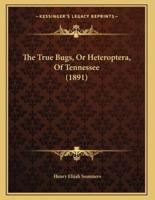 The True Bugs, Or Heteroptera, Of Tennessee (1891)