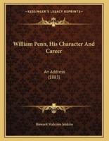William Penn, His Character And Career
