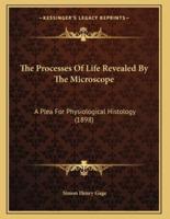 The Processes Of Life Revealed By The Microscope