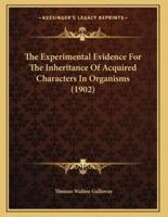 The Experimental Evidence For The Inheritance Of Acquired Characters In Organisms (1902)