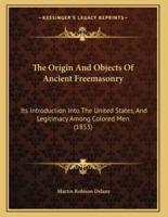 The Origin And Objects Of Ancient Freemasonry