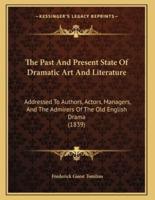 The Past And Present State Of Dramatic Art And Literature