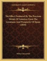 The Effect Produced By The Precious Metals Of America Upon The Greatness And Prosperity Of Spain (1859)