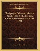 The Sponges Collected In Puerto Rico In 1899 By The U.S. Fish Commission Steamer Fish Hawk (1902)