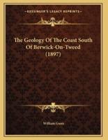 The Geology Of The Coast South Of Berwick-On-Tweed (1897)