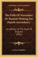 The Fifth Of November Or Romish Plotting For Popish Ascendency
