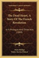 The Dead Heart, A Story Of The French Revolution
