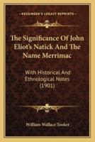 The Significance Of John Eliot's Natick And The Name Merrimac