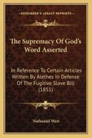 The Supremacy Of God's Word Asserted