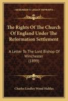 The Rights Of The Church Of England Under The Reformation Settlement