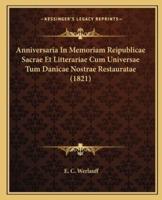 Anniversaria In Memoriam Reipublicae Sacrae Et Litterariae Cum Universae Tum Danicae Nostrae Restauratae (1821)
