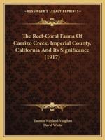 The Reef-Coral Fauna Of Carrizo Creek, Imperial County, California And Its Significance (1917)