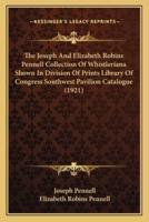 The Joseph And Elizabeth Robins Pennell Collection Of Whistleriana Shown In Division Of Prints Library Of Congress Southwest Pavilion Catalogue (1921)