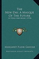 The New Day, A Masque Of The Future