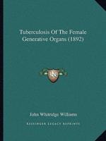 Tuberculosis Of The Female Generative Organs (1892)