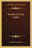 Worthy Of Trust (1885)
