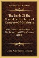 The Lands Of The Central Pacific Railroad Company Of California