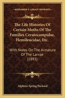 The Life Histories Of Certain Moths Of The Families Ceratocampidae, Hemileucidae, Etc.