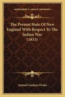 The Present State Of New England With Respect To The Indian War (1833)