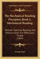 The Mechanical Reading Preceptor, Book 1, Mechanical Reading