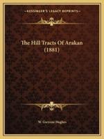The Hill Tracts Of Arakan (1881)
