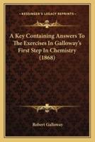 A Key Containing Answers To The Exercises In Galloway's First Step In Chemistry (1868)